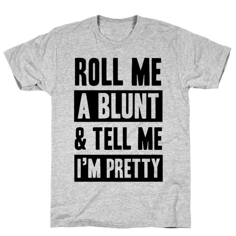 Roll Me A Blunt & Tell Me I'm Pretty Cotton Tee
